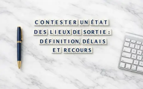 Contester un état des lieux de sortie : définition, délais et recours. Stylo et clavier sur fond marbre.