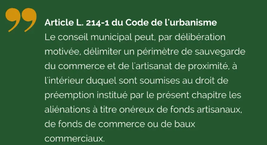Extrait du Code de l'urbanisme sur le droit de préférence vente. Le conseil municipal peut délimiter un périmètre pour sauvegarder le commerce et l'artisanat.
